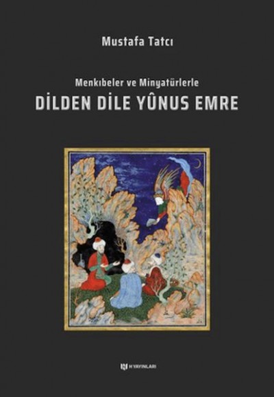 Menkıbeler ve Minyatürlerle Dilden Dile Yunus Emre Menkıbeler ve Minyatürlerle Dilden Dile Yunus Emre