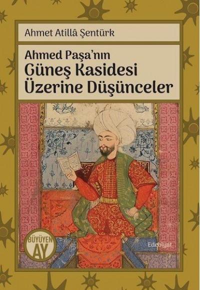 Ahmed Paşa’nın Güneş Kasidesi Üzerine Düşünceler Ahmed Paşa’nın Güneş Kasidesi Üzerine Düşünceler