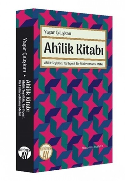 Ahilik Kitabı - Ahilik Teşkilatı, Tarihçesi, Bir Fütüvvetname Metni Ahilik Kitabı - Ahilik Teşkilatı, Tarihçesi, Bir Fütüvvetname Metni