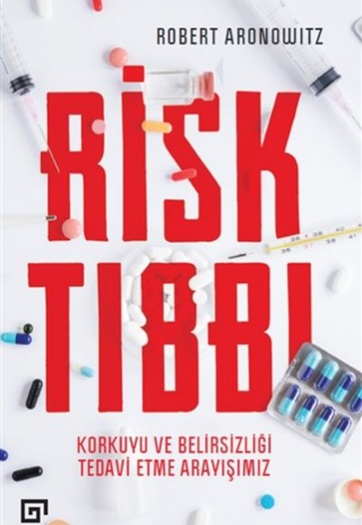 Risk Tıbbı - Korkuyu ve Belirsizliği Tedavi Etme Arayışımız Risk Tıbbı - Korkuyu ve Belirsizliği Tedavi Etme Arayışımız