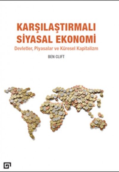 Karşılaştırmalı Siyasal Ekonomi - Devletler, Piyasalar Ve Küresel Kapitalizm Karşılaştırmalı Siyasal Ekonomi - Devletler, Piyasalar Ve Küresel Kapitalizm