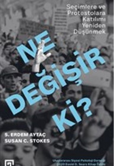 Ne Değişir Ki? - Seçimlere ve Protestolara Katılımı Yeniden Düşünmek Ne Değişir Ki? - Seçimlere ve Protestolara Katılımı Yeniden Düşünmek