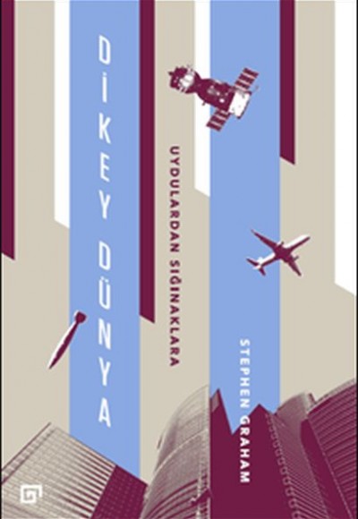 Dikey Dünya - Uydulardan Sığınaklara Dikey Dünya - Uydulardan Sığınaklara