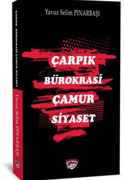 Çarpık Bürokrasi Çamur Siyaset Çarpık Bürokrasi Çamur Siyaset