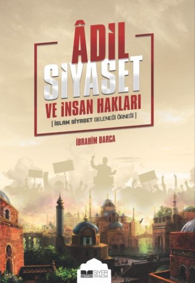 Adil Siyaset ve İnsan Hakları - İslam Siyaset Geleneği Örneği Adil Siyaset ve İnsan Hakları - İslam Siyaset Geleneği Örneği