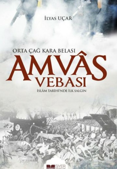 Amvas Vebası - Orta Çağ Kara Belası İslam Tarihi'nde İlk Salgın Amvas Vebası - Orta Çağ Kara Belası İslam Tarihi'nde İlk Salgın