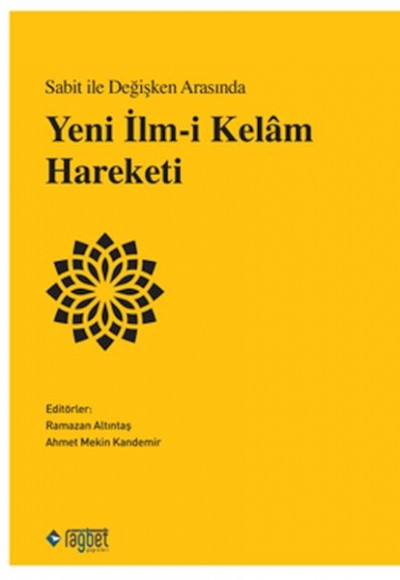 Sabit ile Değişken Arasında Yeni İlm-i Kelâm Hareketi Sabit ile Değişken Arasında Yeni İlm-i Kelâm Hareketi