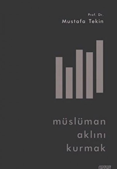 Müslüman Aklını Kurmak Müslüman Aklını Kurmak