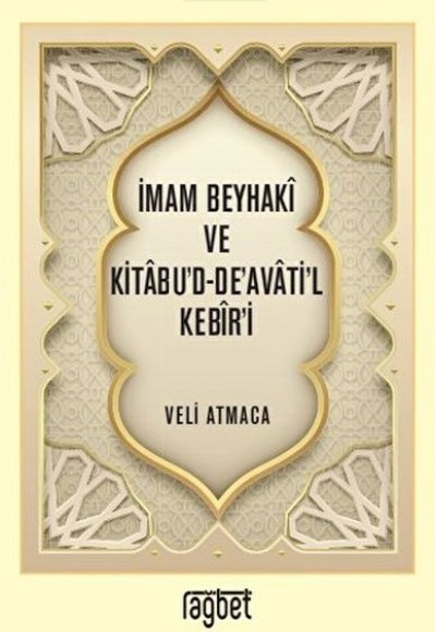İmam Beyhaki ve Kitabu'd-De'avati'l Kebir'i İmam Beyhaki ve Kitabu'd-De'avati'l Kebir'i
