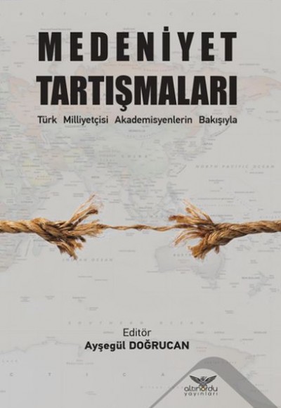 Medeniyet Tartışmaları - Türk Milliyetçisi Akademisyenlerin Bakışıyla Medeniyet Tartışmaları - Türk Milliyetçisi Akademisyenlerin Bakışıyla