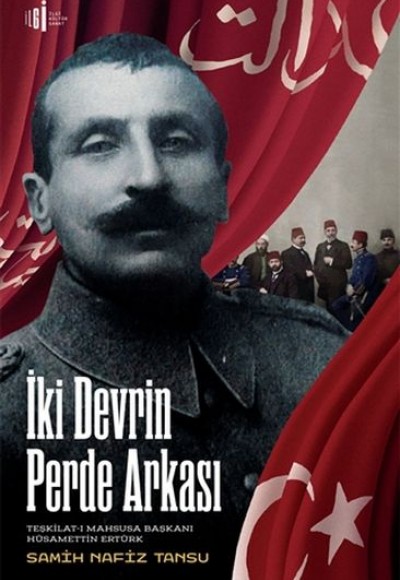 İki Devrin Perde Arkası - Teşkilatı Mahsusa Başkanı Hüsamettin Ertürk İki Devrin Perde Arkası - Teşkilatı Mahsusa Başkanı Hüsamettin Ertürk