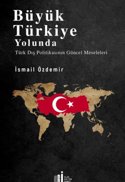 Büyük Türkiye Yolunda - Türk Dış Politikasının Güncel Meseleleri Büyük Türkiye Yolunda - Türk Dış Politikasının Güncel Meseleleri
