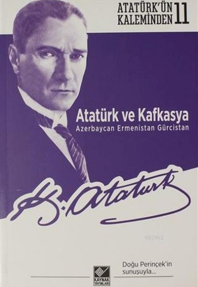 Atatürk ve Kafkasya Azerbaycan, Ermenistan, Gürcistan Atatürk ve Kafkasya Azerbaycan, Ermenistan, Gürcistan