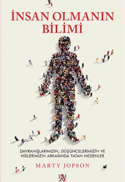 İnsan Olmanın Bilimi - Düşüncelerimizin ve Hislerimizin Arkasında Yatan Nedenler İnsan Olmanın Bilimi - Düşüncelerimizin ve Hislerimizin Arkasında Yatan Nedenler