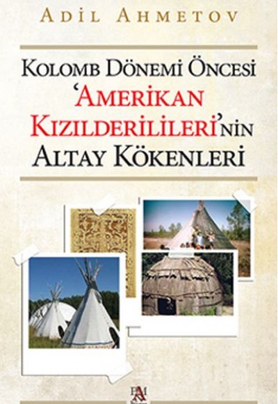 Kolomb Dönemi Öncesi 'Amerikan Kızılderilileri'nin Altay Kökenleri Kolomb Dönemi Öncesi 'Amerikan Kızılderilileri'nin Altay Kökenleri