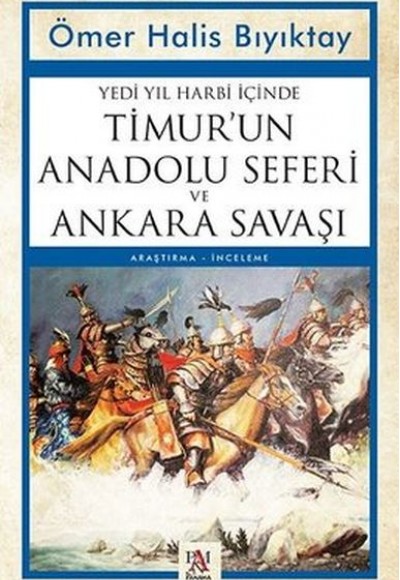 Yedi Yıl Harbi İçinde Timur’un Anadolu Seferi ve Ankara Savaşı Yedi Yıl Harbi İçinde Timur’un Anadolu Seferi ve Ankara Savaşı