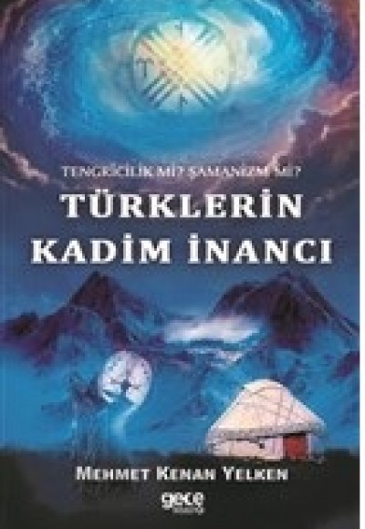 Tengricilik Mi? Şamanizm Mi? Türklerin Kadim İnancı Tengricilik Mi? Şamanizm Mi? Türklerin Kadim İnancı