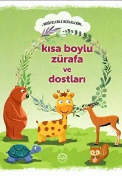 Kısa Boylu Zürafa ve Dostları - Hikayelerle Değerlerim Kısa Boylu Zürafa ve Dostları - Hikayelerle Değerlerim