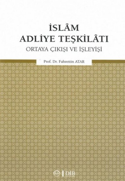 İslam Adliye Teşkilatı - Ortaya Çıkışı ve İşleyişi İslam Adliye Teşkilatı - Ortaya Çıkışı ve İşleyişi