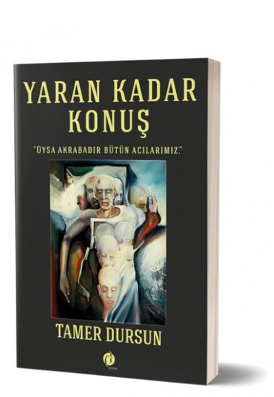 Yaran Kadar Konuş - Oysa Akrabadır Bütün Acılarımız Yaran Kadar Konuş - Oysa Akrabadır Bütün Acılarımız