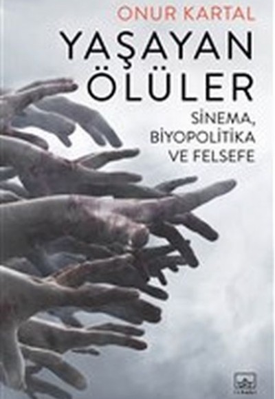 Yaşayan Ölüler - Sinema Biyopolitika ve Felsefe Yaşayan Ölüler - Sinema Biyopolitika ve Felsefe