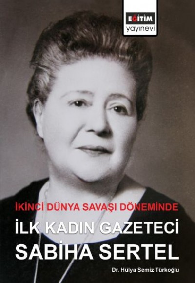 İkinci Dünya Savaşı Döneminde İlk Kadın Gazeteci Sabiha Sertel İkinci Dünya Savaşı Döneminde İlk Kadın Gazeteci Sabiha Sertel