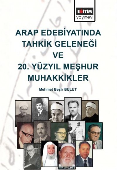 Arap Edebiyatında Tahkik Geleneği ve 20. Yüzyıl Meşhur Muhakkikler Arap Edebiyatında Tahkik Geleneği ve 20. Yüzyıl Meşhur Muhakkikler