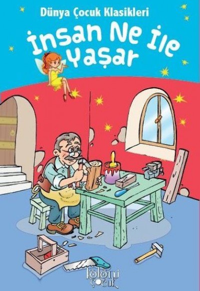 İnsan Ne İle Yaşar - Dünya Çocuk Klasikleri İnsan Ne İle Yaşar - Dünya Çocuk Klasikleri
