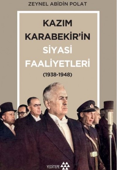 Kazım Karabekir’in Siyasi Faaliyetleri 1938-1948 Kazım Karabekir’in Siyasi Faaliyetleri 1938-1948
