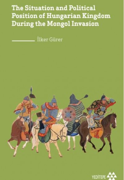 The Situation and Political Position of Hungarian Kingdom During the Mongol Invasion The Situation and Political Position of Hungarian Kingdom During the Mongol Invasion
