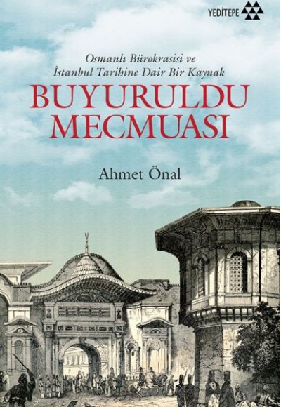 Buyuruldu Mecmuası - Osmanlı Bürokrasisi ve İstanbul Tarihine Dair Bir Kaynak Buyuruldu Mecmuası - Osmanlı Bürokrasisi ve İstanbul Tarihine Dair Bir Kaynak