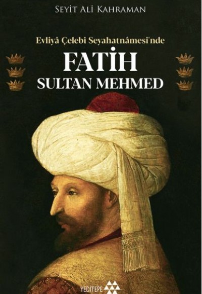 Evliya Çelebi Seyahatnamesi’nde Fatih Sultan Mehmed Evliya Çelebi Seyahatnamesi’nde Fatih Sultan Mehmed