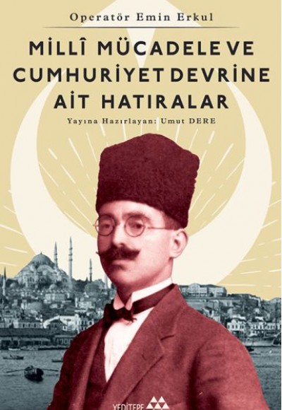 Operatör Emin Erkul - Milli Mücadele ve Cumhuriyet Devrine Ait Hatıralar Operatör Emin Erkul - Milli Mücadele ve Cumhuriyet Devrine Ait Hatıralar