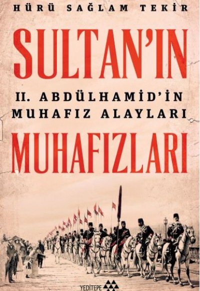 Sultanın Muhafızları - 2. Abdulhamidin Muhafız Alayları Sultanın Muhafızları - 2. Abdulhamidin Muhafız Alayları