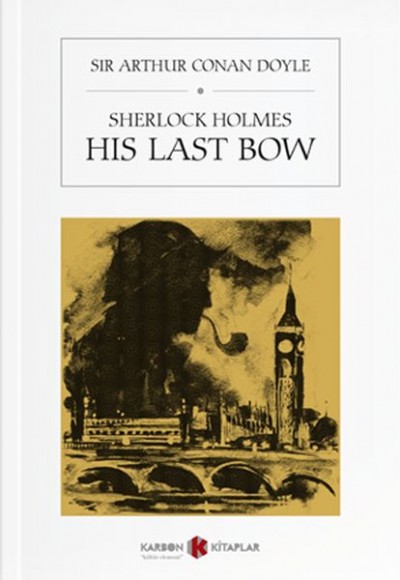 Sherlock Holmes - His Last Bow Sherlock Holmes - His Last Bow