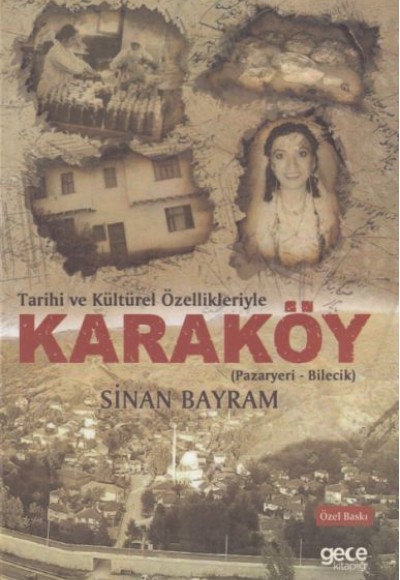 Tarihi ve Kültürel Özellikleriyle Karaköy (Pazaryeri-Bilecik) - Özel Baskı Tarihi ve Kültürel Özellikleriyle Karaköy (Pazaryeri-Bilecik) - Özel Baskı