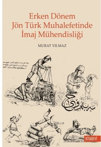 Erken Dönem Jön Türk Muhalefetinde İmaj Mühendisliği Erken Dönem Jön Türk Muhalefetinde İmaj Mühendisliği