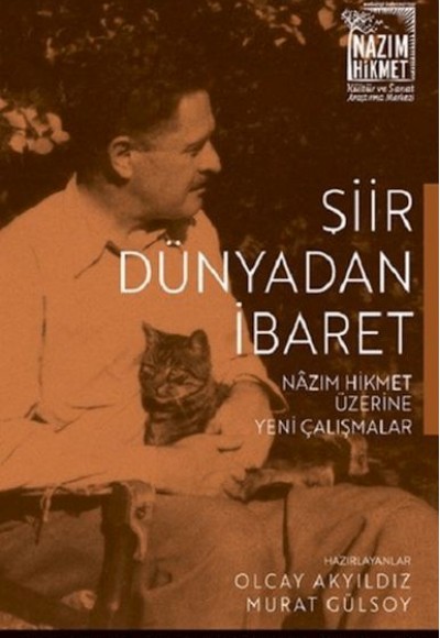 Şiir Dünyadan İbaret Nazım Hikmet Üzerine Yeni Çalışmalar Şiir Dünyadan İbaret Nazım Hikmet Üzerine Yeni Çalışmalar