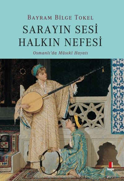 Sarayın Sesi Halkın Nefesi - Osmanlı’da Musikî Hayatı Sarayın Sesi Halkın Nefesi - Osmanlı’da Musikî Hayatı