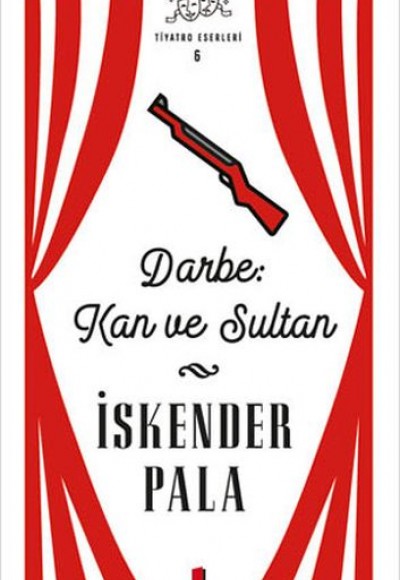 Darbe: Kan ve Sultan - Tiyatro Eserleri 6 - Ciltsiz Darbe: Kan ve Sultan - Tiyatro Eserleri 6 - Ciltsiz