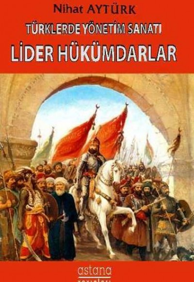 Türklerde Yönetim Sanatı, Lider Hükümdarlar Türklerde Yönetim Sanatı, Lider Hükümdarlar