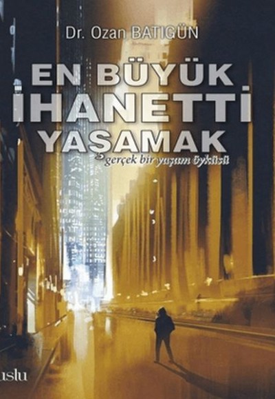 En Büyük İhaneti Yaşamak En Büyük İhaneti Yaşamak
