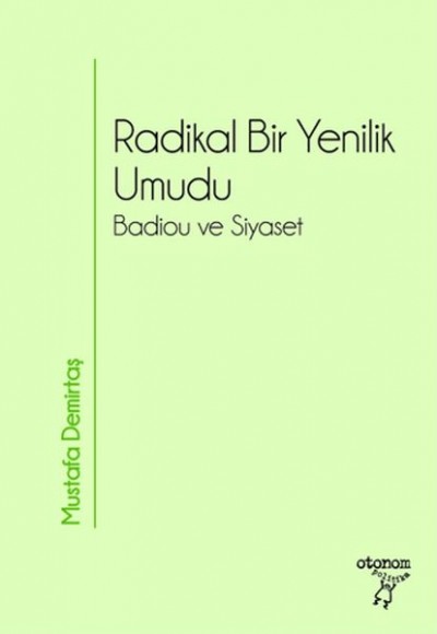 Radikal Bir Yenilik Umudu Badiou ve Siyaset Radikal Bir Yenilik Umudu Badiou ve Siyaset