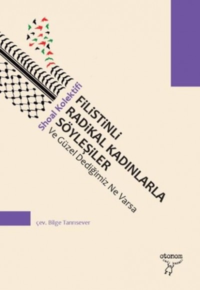 Filistinli Radikal Kadınlarla Söyleşiler Ve Güzel Dediğimiz Ne Varsa Filistinli Radikal Kadınlarla Söyleşiler Ve Güzel Dediğimiz Ne Varsa