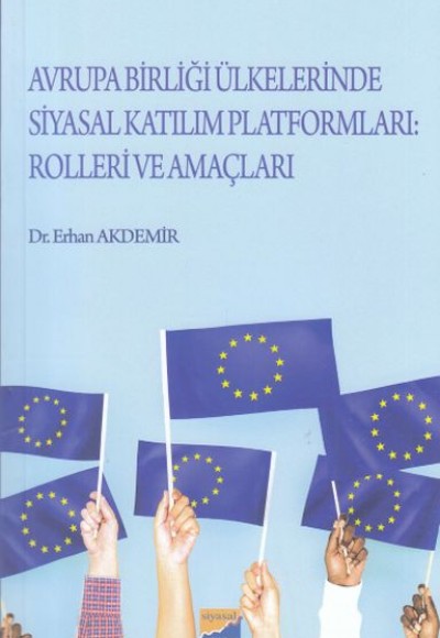 Avrupa Birliği Ülkelerinde Siyasal Katılım Platformları: Rolleri ve Amaçları Avrupa Birliği Ülkelerinde Siyasal Katılım Platformları: Rolleri ve Amaçları