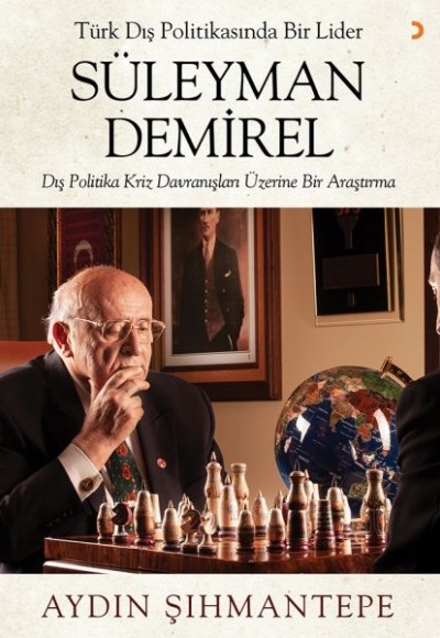 Türk Dış Politikasında Bir Lider Süleyman Demirel - Dış Politika Kriz Davranışları Üzerine Bir Araş Türk Dış Politikasında Bir Lider Süleyman Demirel - Dış Politika Kriz Davranışları Üzerine Bir Araş
