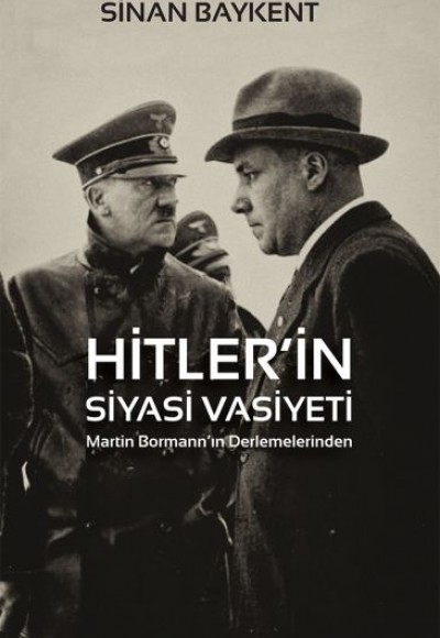 Hitler’in Siyasi Vasiyeti - Martin Bormann’ın Derlemelerinden Hitler’in Siyasi Vasiyeti - Martin Bormann’ın Derlemelerinden
