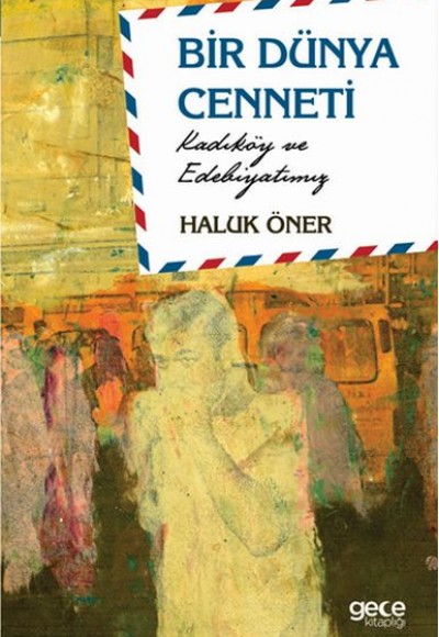 Bir Dünya Cenneti; Kadıköy ve Edebiyatımız Bir Dünya Cenneti; Kadıköy ve Edebiyatımız