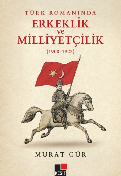 Türk Romanında Erkeklik ve Milliyetçilik (1908-1923) Türk Romanında Erkeklik ve Milliyetçilik (1908-1923)