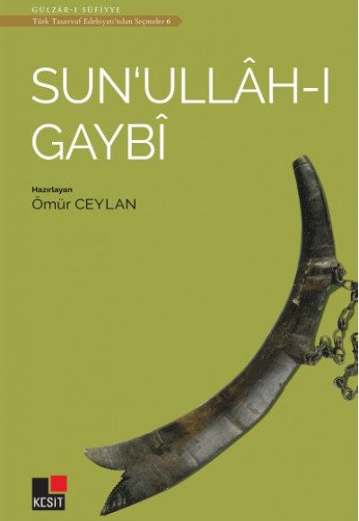 Sun'ullah-ı Gaybi - Türk Tasavvuf Edebiyatı'ndan Seçmeler 6 Sun'ullah-ı Gaybi - Türk Tasavvuf Edebiyatı'ndan Seçmeler 6